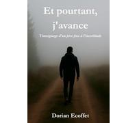Et pourtant, j’avance: Témoignage d’un père face à l’incertitude