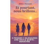 Et pourtant, nous brillons…: Roman inspirant sur la résilience, la reconstruction et la solidarité entre femmes. Une histoire de renaissance et d’espoir inspirée de faits réels.