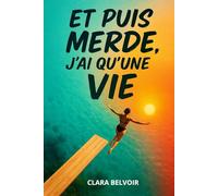 Et puis Merde, j'ai qu'une Vie