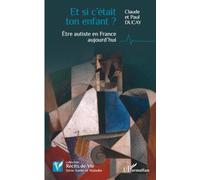 Et si c’était ton enfant ?: Être autiste en France aujourd’hui (Récits de Vie)
