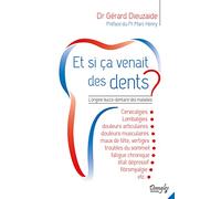 Et si ça venait des dents ?: L'origine bucco-dentaire des maladies