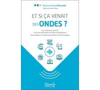 Et si ça venait des ondes ?: Les incidences de la 5G et autres perturbateurs électromagnétiques. Des solutions à l'électrosensibilité et à la fibromyalgie