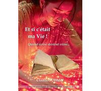 Et si c'était ma Vie !: Quand écrire devient vivre...