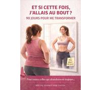 Et si cette fois, j'allais au bout ? 90 jours pour me transformer: Méthode douce et motivante pour renforcer ton corps et ton mental