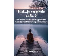 Et si...je respirais enfin ?: Un chemin intime pour apprivoiser l’anxiété et retrouver sa paix intérieure