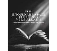 Et si je tournais la page et je revenais vers Allah: Carnet d'accompagnement à remplir avec podcasts - Vidéos et fichiers à imprimer