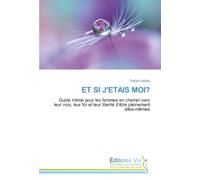 ET SI J'ETAIS MOI?: Guide intime pour les femmes en chemin vers leur voix, leur foi et leur liberté d'être pleinement elles-mêmes