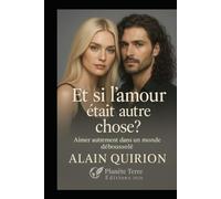 Et si l’amour était autre chose?: Aimer autrement dans un monde déboussolé