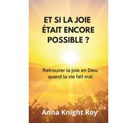 Et si la joie était encore possible ?: Retrouver la joie en Dieu quand la vie fait mal
