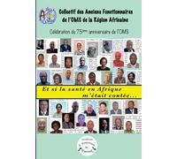 Et si la santé en Afrique m'était contée...: Association des Anciens Fonctionnaires de l'OMS de la Région Africaine