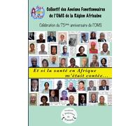 Et si la santé en Afrique, m'état contée: Collectif des Anciens Fonctionnaires de l'OMS dans la Eeegion africaine