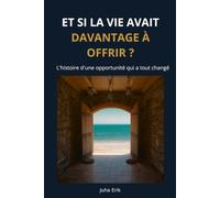 ET SI LA VIE AVAIT DAVANTAGE À OFFRIR ?: L'Histoire d'une Opportunité Qui A Tout Changé