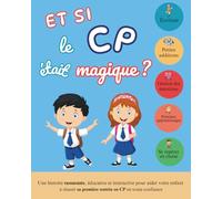 et si le CP était magique: une histoire rassurante, éducative et interactive pour aider votre enfant à réussir sa première rentrée en CP en toute confiance