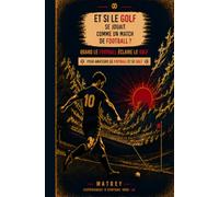ET SI LE GOLF SE JOUAIT COMME UN MATCH DE FOOTBALL ?: QUAND LE FOOTBALL ECLAIRE LE GOLF (Expériences d"écriture sous IA)
