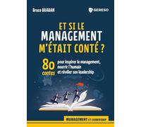 Et si le management m'était conté ?: 80 contes pour inspirer le management, nourrir l'humain et révéler son leadership