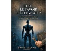 Et si le savoir s’éteignait ?: Des civilisations disparues à l’intelligence artificielle