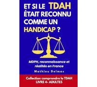 Et si le TDAH était reconnu comme un handicap ?: MDPH, reconnaissance et réalités en France (Comprendre le TDAH)