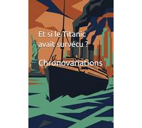 Et si le Titanic avait survécu ? (Histoire d'uchronie - Histoire Alternative)