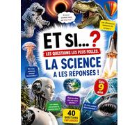 Et Si... ? Les questions les plus folles: La Science a les réponses ! 40 questions incroyables expliquées pour les enfants curieux dès 9 ans