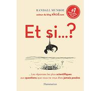 Et si... ?: Les réponses les plus scientifiques aux questions que vous ne vous êtes jamais posées: 1