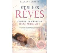 et si les rêves étaient les souvenirs d'une autre vie ?: Un voyage au cœur des rêves, de la mémoire et de l'inconscient.