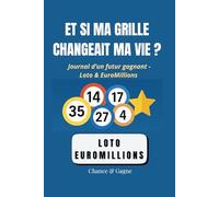 ET SI MA GRILLE CHANGEAIT MA VIE ?: Journal d’un futur gagnant - Loto & EuroMillions