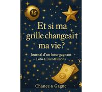 ET SI MA GRILLE CHANGEAIT MA VIE ?: Journal d'un futur gagnant Loto & EuroMillions