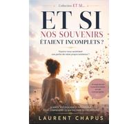 Et si nos souvenirs étaient incomplets ?: Voyons-nous seulement une partie de notre propre existence ?