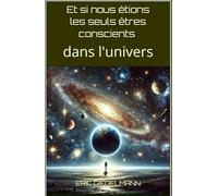 Et si nous étions les seuls êtres conscients dans l'univers