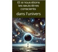 Et si nous étions les seuls êtres conscients dans l'univers