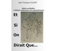 Et Si On Dirait Que... Mythe ou Réalité, L'histoire inattendue d'un psychotrauma