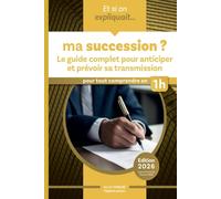Et si on expliquait ... ma succession ?: Le guide complet pour anticiper et prévoir sa transmission en 1h