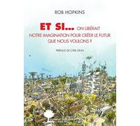 Et si...: On libérait notre imagination pour créer le futur que nous voulons ?