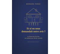 Et si on nous demandait notre avis ?: La démocratie enrichie une méthode pour décider ensemble