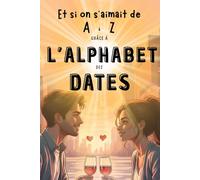 Et Si On S'Aimait de A à Z Grâce à L'Alphabet Des Dates ?: Un livre pour couple à remplir à deux