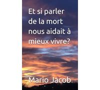 Et si parler de la mort nous aidait à mieux vivre?