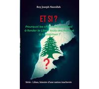 Et si ?: Pourquoi les chrétiens ont réussi à fonder le Liban mais ont échoué à le stabiliser ? (Liban : l’histoire d’une nation inachevée)