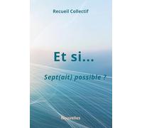 Et si sept(ait) possible: Recueil de nouvelles (Recueil collectif de nouvelles de l'Odyssée de l'auteur)