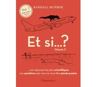 Et si... ?: Tome 2, ... Les réponses les plus scientifiques aux questions que vous ne vous êtes jamais posées