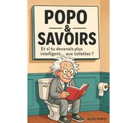 Et si tu devenais plus intelligent… aux toilettes ?: Popo & Savoirs - livre d’humour décallé adulte rempli de faits insolites et de “savoirs inutiles” ... passage aux WC en moment de culture générale