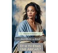 Et si tu étais une Abigaïl?: La sagesse vêtue d’humilité (Les femmes de la Bible)