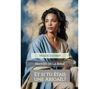 Et si tu étais une Abigaïl?: La sagesse vêtue d’humilité (Les femmes de la Bible)
