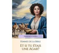 Et si tu étais une Agar?: Celle que Dieu a vue (Les femmes de la Bible)