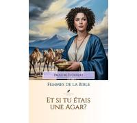 Et si tu étais une Agar?: Celle que Dieu a vue (Les femmes de la Bible)