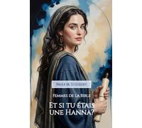 Et si tu étais une Hanna: La femme qui pleura jusqu’à être entendue (Les femmes de la Bible)