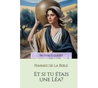 Et si tu étais une Léa?: La femme qui n'était pas aimée (Les femmes de la Bible)