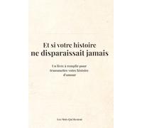 Et si votre histoire ne disparaissait jamais ?: Un livre à remplir pour transmettre votre histoire d’amour (Les Mots Qui Restent)