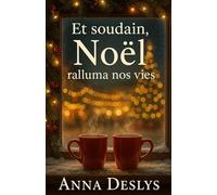 Et soudain, Noël ralluma nos vies: Un roman d'hiver sur l'amour et la seconde chance