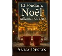 Et soudain, Noël ralluma nos vies: Un roman d'hiver sur l'amour et la seconde chance (Les coeurs sous la neige)