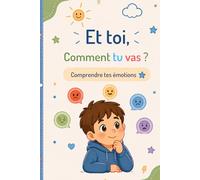 Et toi, comment tu vas ?: Comprendre tes émotions